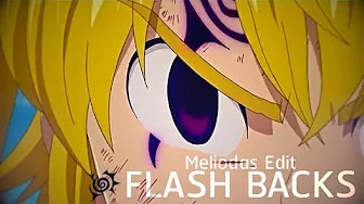 Flashbacks | Meliodas Edit (4K)