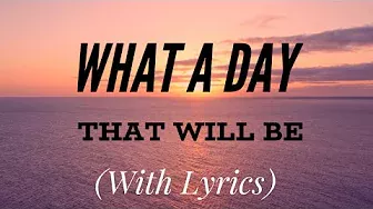 What a Day That Will Be (with lyrics) The most BEAUTIFUL hymn you've EVER heard!