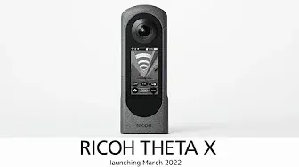 Official video for the RICOH THETA X – launching March 2022