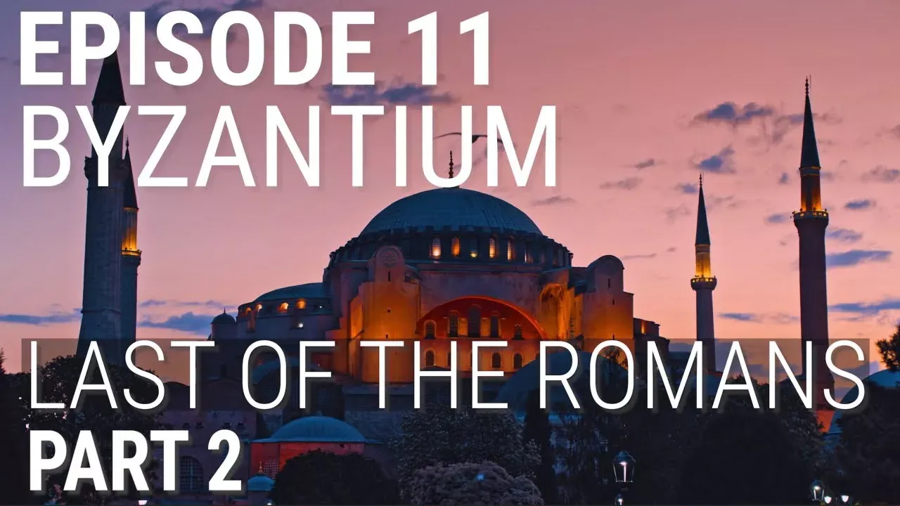 11. Byzance - Les derniers Romains (Partie 2 de 2)