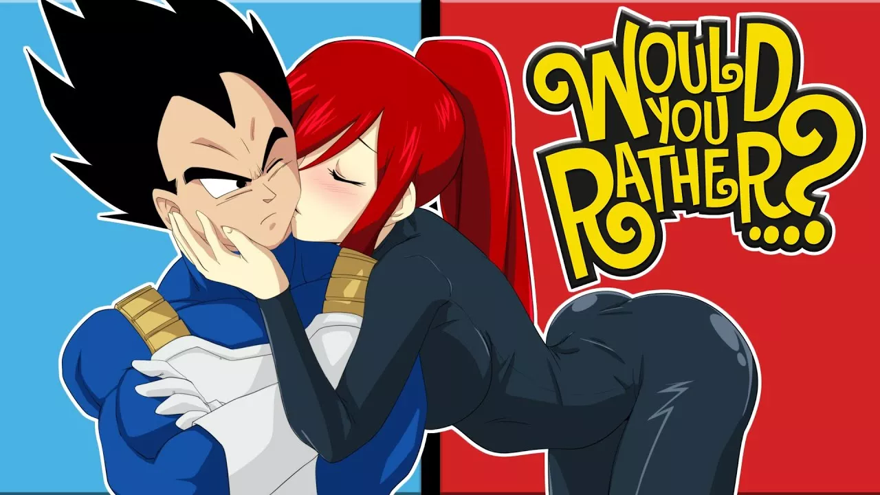Vegeta And Erza Play Would You Rather?