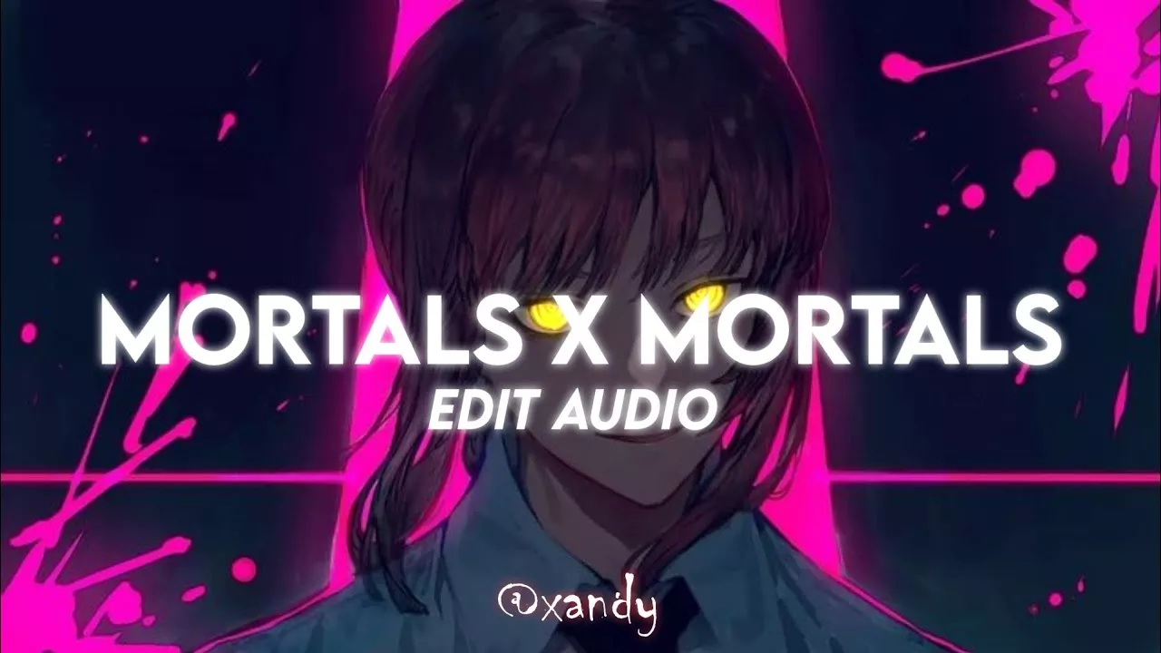 Mortals x Mortals [edit audio]