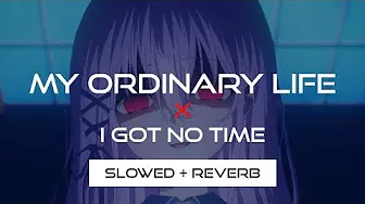My Ordinary Life X I Got No Time (Slowed + Reverb)