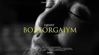 QANAY - BOZTORGAIYM (Official Music Video)