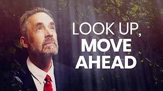 LOOK UP, MOVE AHEAD - Powerful Motivational Video | Jordan Peterson