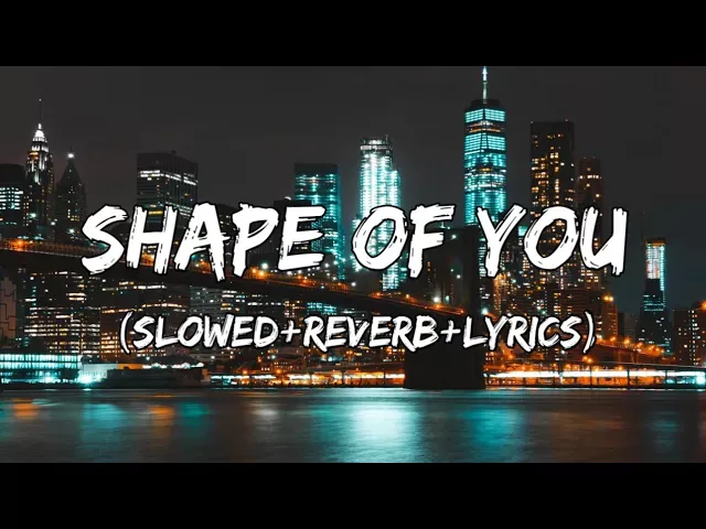 Shape Of You - Ed Sheeran Song ( Slowed+Reverb+Lyrics )