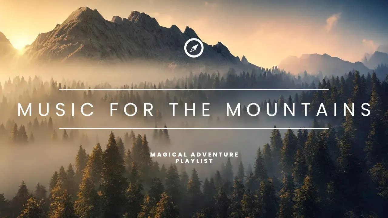 Music For The Mountains - Magical Adventure Playlist
