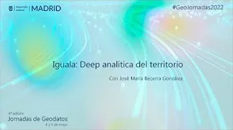 GeoJornadas 2022. Iguala: Deep analítica del territorio.
