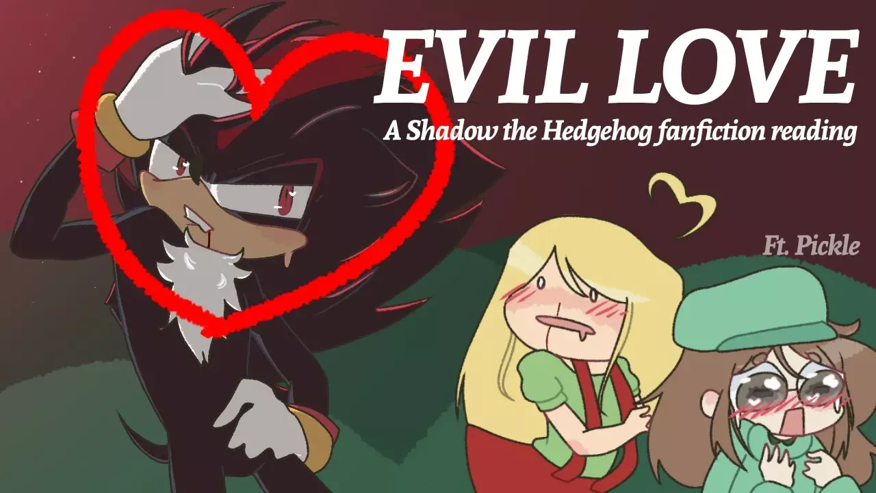 Shadow Evil Love! -A Shadow the hedgehog x reader fanfiction reading Ft. Pickle!
