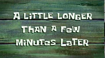 A Little Longer Than a Few Minutes Later | SpongeBob Time Card #72
