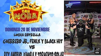 Guerrero Jr, Fénix y Black Hit vs Rey Anfibio, Kimura y Tormento Solar CAR NOBA