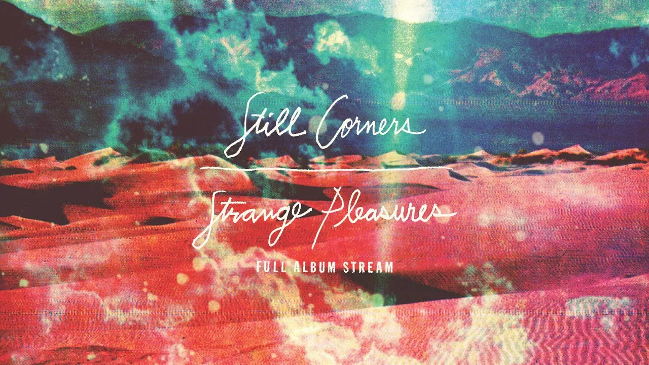 Still Corners - Strange Pleasures [FULL ALBUM STREAM]
