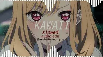 kawaii {slowed | audio edit}