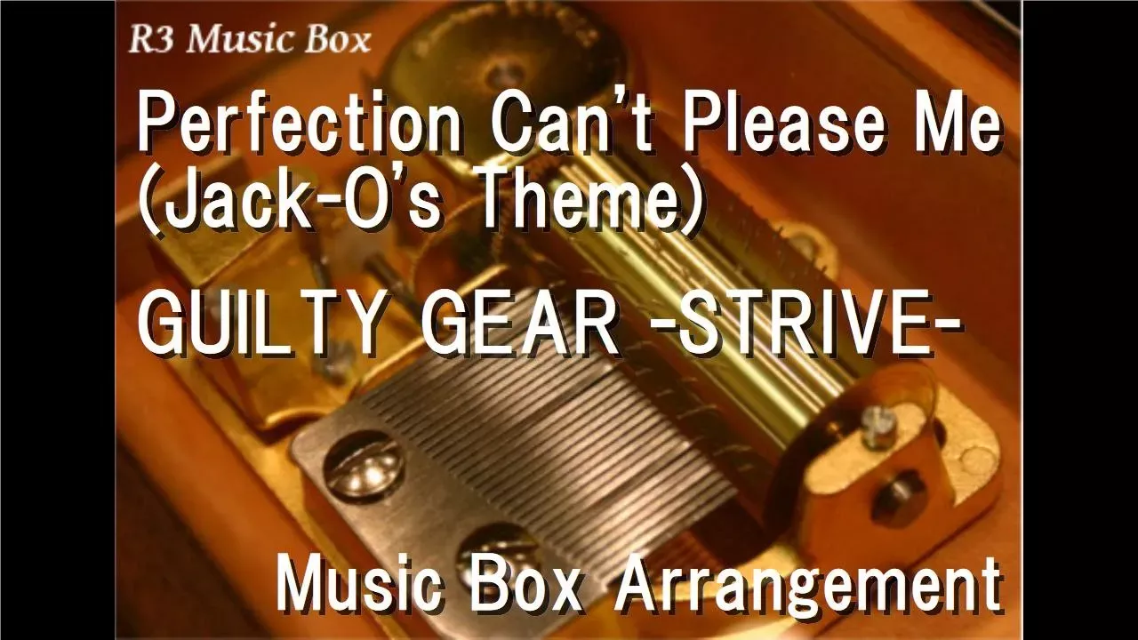 Perfection Can't Please Me (Jack-O's Theme)/GUILTY GEAR -STRIVE- [Music Box]