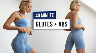 40 MIN GLUTES & ABS Workout - No Equipment - Home Workout for a Toned Booty & Abs