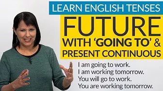 Learn English Tenses: FUTURE with “GOING TO” & Present Continuous