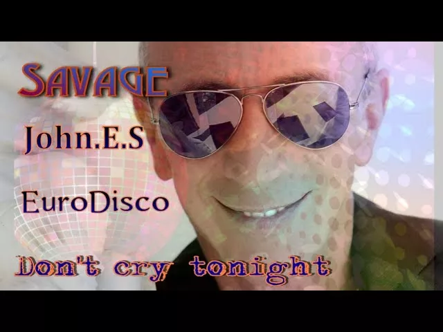 SAVAGE   Don't cry tonight ( John.E.S remix )