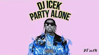 DJ ICEK' - Party Alone (Mixtape) (Music for Quarantine) ft. Tyga, Migos, G-Eazy, YG and More