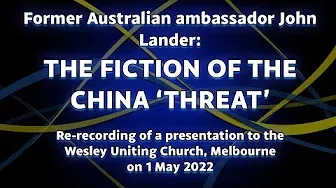 Former Australian ambassador John Lander: The fiction of the China ‘threat’