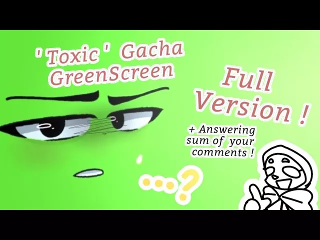 Toxic ( All my friends are toxic ) ▪︎ Gacha Green Screen FINISHED ! ▪︎ Watch the full video !